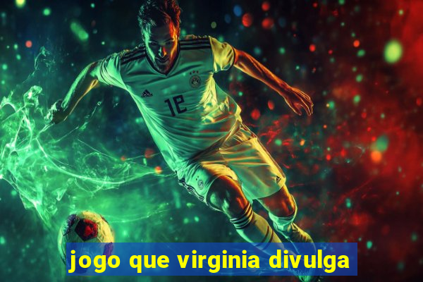 jogo que virginia divulga